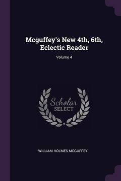 portada Mcguffey's New 4th, 6th, Eclectic Reader; Volume 4 (en Inglés)