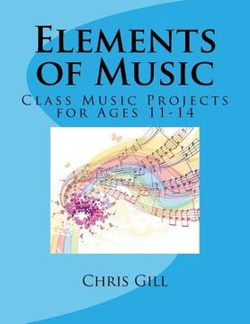 portada Elements of Music: Class Music Projects for Ages 11-14 (in English)