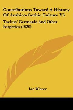 portada contributions toward a history of arabico-gothic culture v3: tacitus' germania and other forgeries (1920)