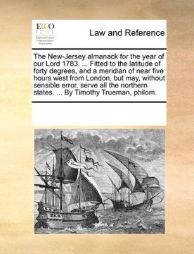 portada the new-jersey almanack for the year of our lord 1783. ... fitted to the latitude of forty degrees, and a meridian of near five hours west from london (en Inglés)