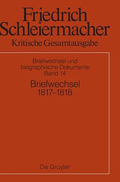 portada Friedrich Schleiermacher: Kritische Gesamtausgabe. Briefwechsel Und. / Briefwechsel 1817-1818 (Briefe 4321-4685) (en Alemán)