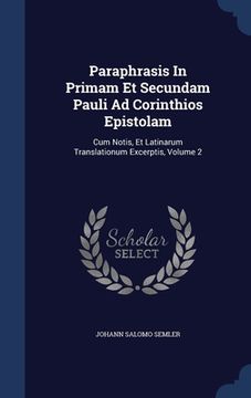 portada Paraphrasis In Primam Et Secundam Pauli Ad Corinthios Epistolam: Cum Notis, Et Latinarum Translationum Excerptis; Volume 2 (en Inglés)