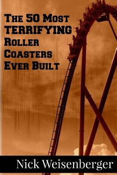 portada The 50 Most Terrifying Roller Coasters Ever Built (in English)