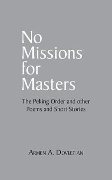 portada No Missions for Masters: The Peking Order and Other Poems and Short Stories (en Inglés)