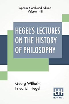 portada Hegel's Lectures on the History of Philosophy (Complete): Complete Edition of Three Volumes Trans. From the German by e. S. Haldane, Frances h. Simson (in English)