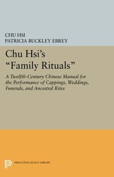 portada Chu Hsi's Family Rituals: A Twelfth-Century Chinese Manual for the Performance of Cappings, Weddings, Funerals, and Ancestral Rites (Princeton Library of Asian Translations) (en Inglés)