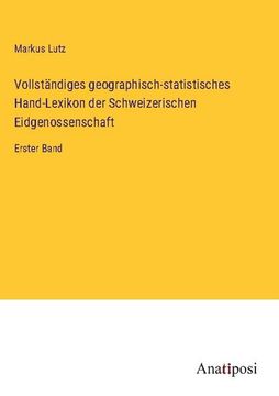 portada Vollständiges geographisch-statistisches Hand-Lexikon der Schweizerischen Eidgenossenschaft: Erster Band (en Alemán)