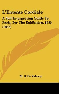 portada lentente cordiale: a self-interpreting guide to paris, for the exhibition, 1855 (1855) (in English)