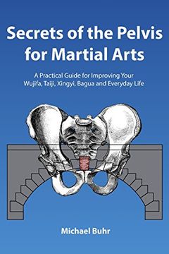 portada Secrets of the Pelvis for Martial Arts: A Practical Guide for Improving Your Wujifa, Taiji, Xingyi, Bagua and Everyday Life (en Inglés)