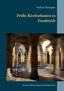 portada Frühe Kirchenbauten in Frankreich: Alternative Rekonstruktionen der Baugeschichten (en Alemán)