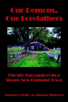 portada our demons, our forefathers: ghostly encounters in a sleepy new england town (en Inglés)