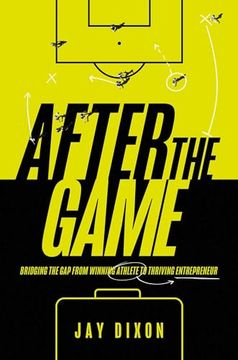 portada After the Game: Bridging the gap From Winning Athlete to Thriving Entrepreneur (en Inglés)