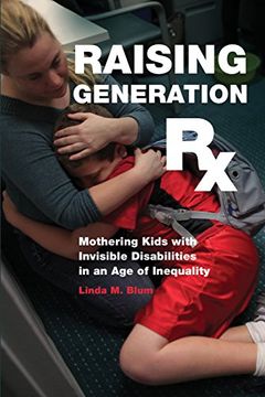 portada Raising Generation Rx: Mothering Kids with Invisible Disabilities in an Age of Inequality