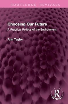 portada Choosing our Future: A Practical Politics of the Environment (Routledge Revivals)