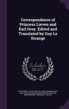 portada Correspondence of Princess Lieven and Earl Grey. Edited and Translated by Guy Le Strange (en Inglés)