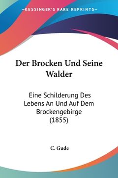 portada Der Brocken Und Seine Walder: Eine Schilderung Des Lebens An Und Auf Dem Brockengebirge (1855) (in German)
