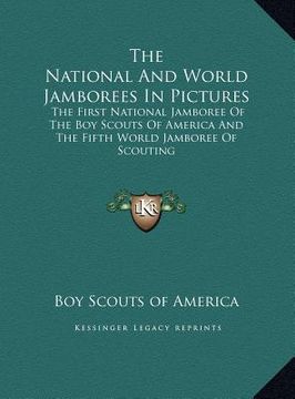 portada the national and world jamborees in pictures: the first national jamboree of the boy scouts of america and the fifth world jamboree of scouting