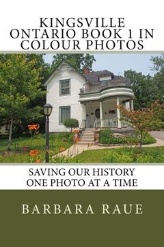 portada Kingsville Ontario Book 1 in Colour Photos: Saving Our History One Photo at a Time: Volume 123 (Cruising Ontario)