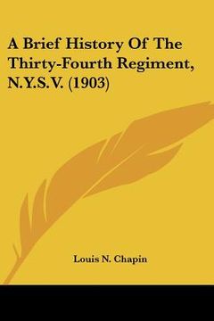 portada a brief history of the thirty-fourth regiment, n.y.s.v. (1903) (en Inglés)