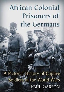 portada African Colonial Prisoners of the Germans: A Pictorial History of Captive Soldiers in the World Wars (en Inglés)