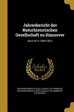 portada Jahresbericht der Naturhistorischen Gesellschaft zu Hannover; Band 16-17 (1865-1867) (en Alemán)