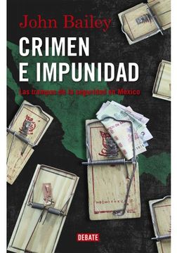 portada Crimen E Impunidad: Una Guia Certera Para Entender La Violencia En Mexico