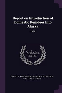 portada Report on Introduction of Domestic Reindeer Into Alaska: 1895 (en Inglés)