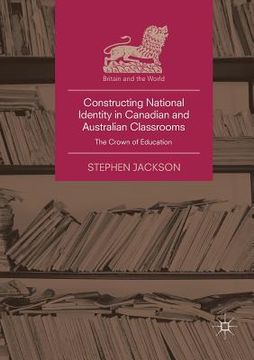 portada Constructing National Identity in Canadian and Australian Classrooms: The Crown of Education (en Inglés)