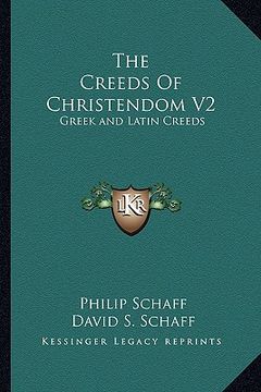 portada the creeds of christendom v2: greek and latin creeds (en Inglés)