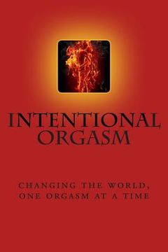 portada Intentional Orgasm: : Changing the World, One Orgasm at a Time