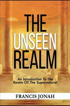 portada The Unseen Realm: An Introduction To The Realm Of The Supernatural (en Inglés)