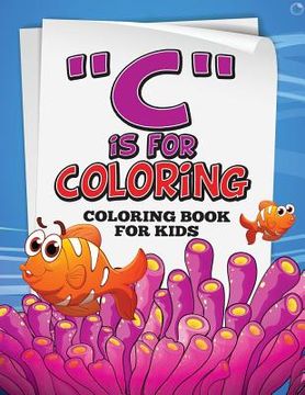 portada "C" is for Coloring!: Coloring Book for Kids (en Inglés)