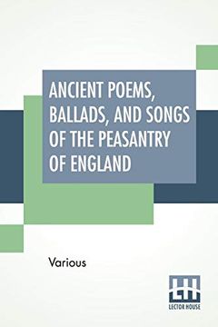 portada Ancient Poems, Ballads, and Songs of the Peasantry of England: Taken Down From Oral Recitation and Transcribed From Private Manuscripts, Rare Broadsides and Scarce Publications. Edited by Robert Bell 
