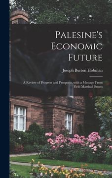 portada Palesine's Economic Future: a Review of Progress and Prospects, With a Message From Field Marshall Smuts (in English)