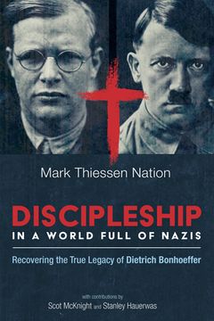 portada Discipleship in a World Full of Nazis: Recovering the True Legacy of Dietrich Bonhoeffer (en Inglés)
