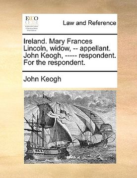 portada ireland. mary frances lincoln, widow, -- appellant. john keogh, ----- respondent. for the respondent.