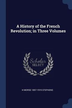 portada A History of the French Revolution; in Three Volumes (in English)