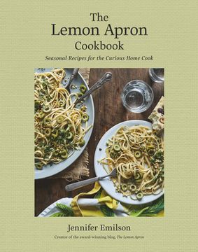 portada The Lemon Apron Cookbook: Seasonal Recipes for the Curious Home Cook (en Inglés)