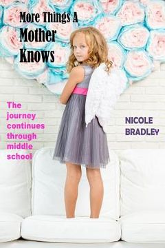 portada More Things a Mother Knows: The journey continues through middle school (en Inglés)