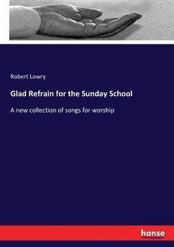 portada Glad Refrain for the Sunday School: A new collection of songs for worship (en Inglés)