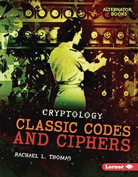 portada Classic Codes and Ciphers (Cryptology (Alternator Books (R))) (en Inglés)