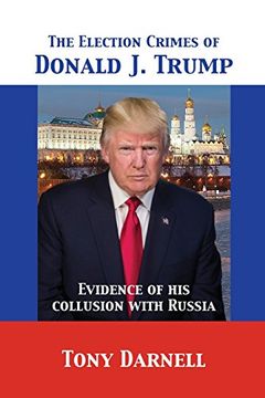 portada The Election Crimes of Donald J. Trump: Evidence of his collusion with Russia