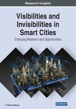 portada Visibilities and Invisibilities in Smart Cities: Emerging Research and Opportunities (en Inglés)