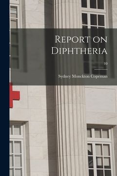 portada Report on Diphtheria; 10 (en Inglés)