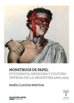portada Monstruos de Papel - Fotografía, Medicina y Cultura Impresa en la Argentina 1870-1915