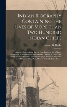 portada Indian Biography Containing the Lives of More Than Two Hundred Indian Chiefs [microform]: Also Such Others of That Race as Have Rendered Their Names C (en Inglés)