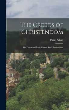 portada The Creeds of Christendom: The Greek and Latin Creeds, With Translations (en Inglés)