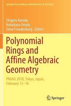 portada Polynomial Rings and Affine Algebraic Geometry: Praag 2018, Tokyo, Japan, February 12−16: 319 (Springer Proceedings in Mathematics & Statistics) 