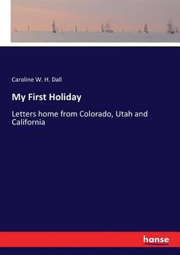 portada My First Holiday: Letters home from Colorado, Utah and California (in English)