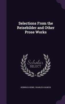 portada Selections From the Reisebilder and Other Prose Works (en Inglés)